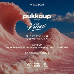 Pukkap Presents Vibes at W Muscat Nightlife Muscat Nightlife Shop Online at Special Price from Dubai Shopping City